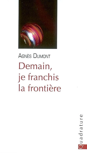 Demain, je franchis la frontière - Agnès Dumont