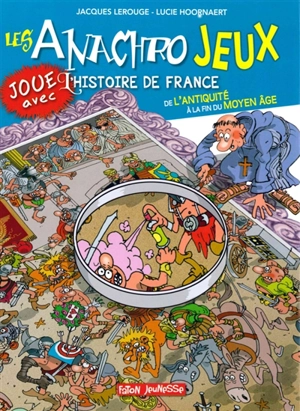 Les anachrojeux : des anachronismes à trouver dans l'histoire ! : de l'Antiquité à la fin du Moyen Age - Lucie Hoornaert