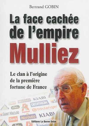 La face cachée de l'empire Mulliez : la véritable histoire du clan à l'origine de la première fortune de France - Bertrand Gobin