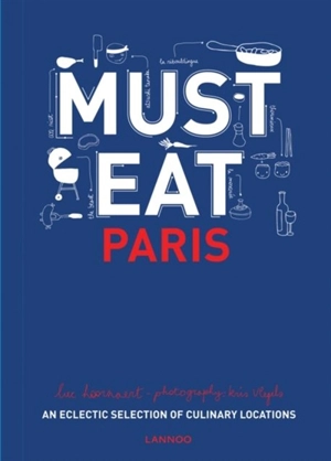 Must eat Paris : an eclectic selection of culinary locations - Luc Hoornaert