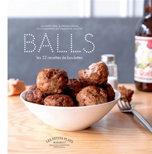 Balls : les 32 recettes de boulettes - Salomée Vidal