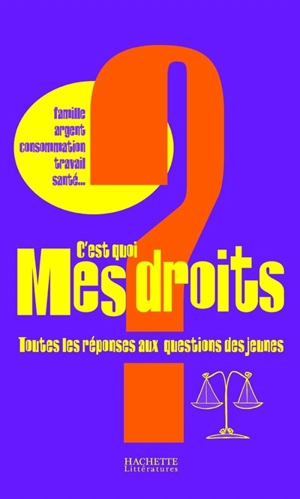 C'est quoi mes droits ? : toutes les réponses aux questions des jeunes : famille, argent, consommation, travail, santé... - Institut national de la jeunesse et de l'éducation populaire (France)