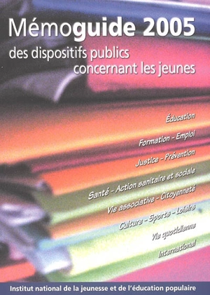 Mémoguide 2005 des dispositifs publics concernant les jeunes - Institut national de la jeunesse et de l'éducation populaire (France)