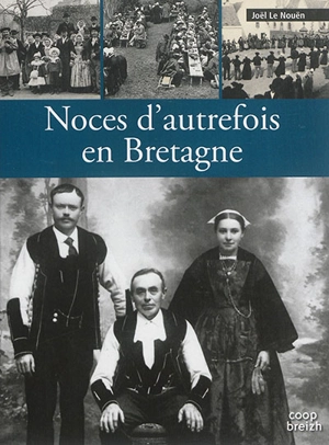 Noces d'autrefois en Bretagne - Joël Le Nouën