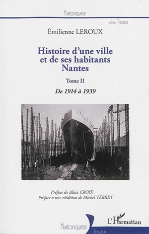 Histoire d'une ville et de ses habitants, Nantes. Vol. 2. De 1914 à 1939 - Emilienne Leroux