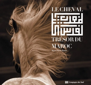 Le cheval, trésor du Maroc - Marie-Pascale Rauzier