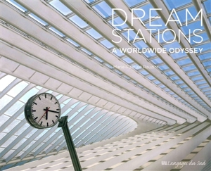 Dream stations : a worldwide odyssey - Marie-Pascale Rauzier