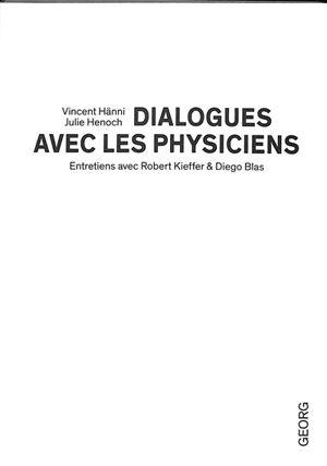 Dialogues avec les physiciens : entretiens avec Robert Kieffer & Diego Blas - Vincent Hänni