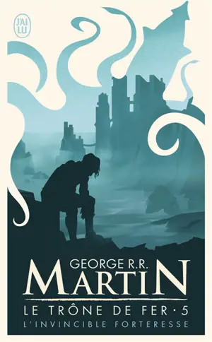 Le trône de fer. Vol. 5. L'invincible forteresse - George R.R. Martin