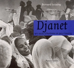 Djanet : une oasis saharienne en pays touareg - Bernard Lesaing
