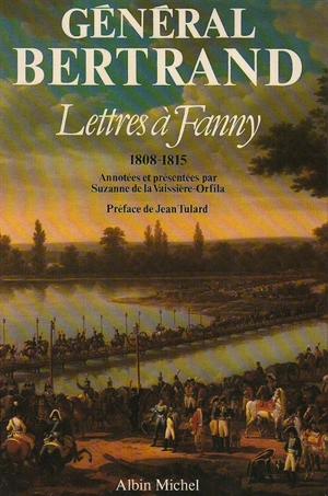 Lettres à Fanny : 1808-1815 - Henri Gratien Bertrand