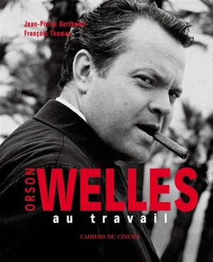 Orson Welles au travail - Jean-Pierre Berthomé