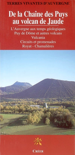 De la chaîne des Puys au volcan de Jaude : l'Auvergne aux temps géologiques, Puy de Dôme et autres volcans, Vulcania : circuits et promenades, Royat, Chamalières - Alain Tourreau