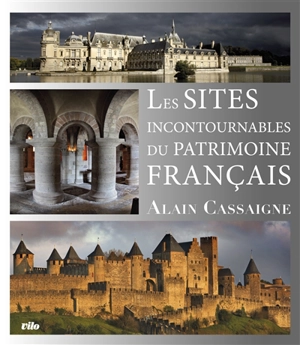 Les sites incontournables du patrimoine français - Alain Cassaigne