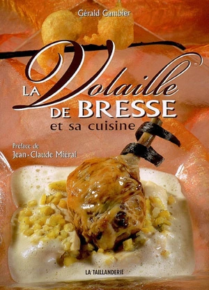 La volaille de Bresse et sa cuisine - Gérald Gambier