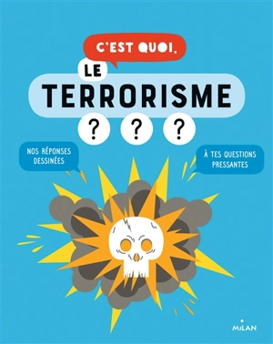 C'est quoi, le terrorisme ? : nos réponses dessinées à tes questions pressantes - Jacques Azam