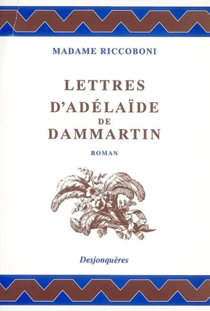 Lettres d'Adélaïde de Dammartin, comtesse de Sancerre, au comte de Nancé, son ami - Marie-Jeanne Riccoboni