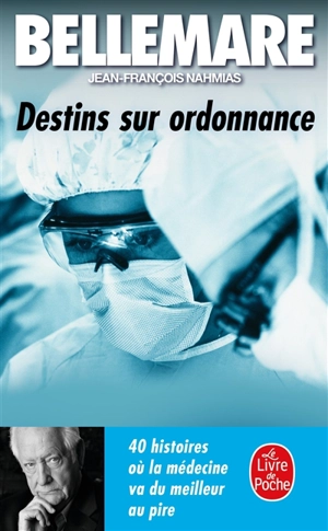 Destins sur ordonnance : 40 histoires où la médecine va du meilleur au pire - Pierre Bellemare