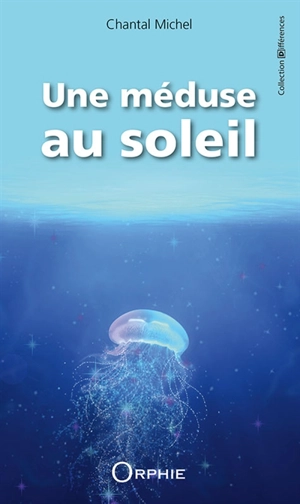 Une méduse au soleil - Chantal Michel