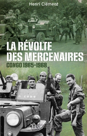 La révolte des mercenaires : Tshombe contre Mobutu, 1965-1968 - Henri Clément