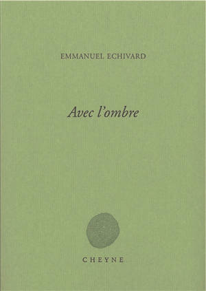 Avec l'ombre - Emmanuel Echivard