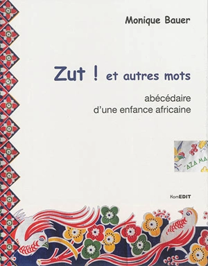 Zut ! et autres mots : abécédaire d'une enfance africaine - Monique Bauer