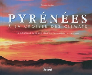 Pyrénées : à la croisée des climats : la montagne face aux défis du changement climatique - Santiago Mendieta