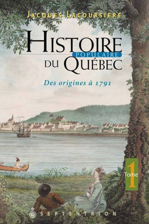 Des origines à 1791 - Jacques Lacoursière