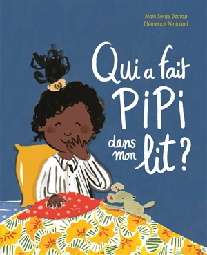 Qui a fait pipi dans mon lit ? - Alain Serge Dzotap