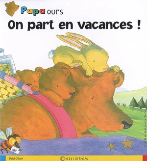 Papa Ours. Vol. 2007. On part en vacances ! - Debi Gliori