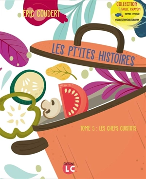 Les pt'ites histoires. Vol. 5. Les chefs cuistots - Eric Coudert