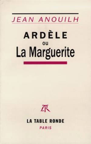 Ardèle ou La marguerite - Jean Anouilh