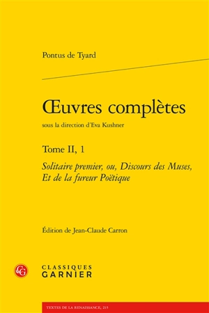 Oeuvres complètes. Vol. 2-1. Solitaire premier ou Discours des muses, et de la fureur poëtique - Pontus de Tyard