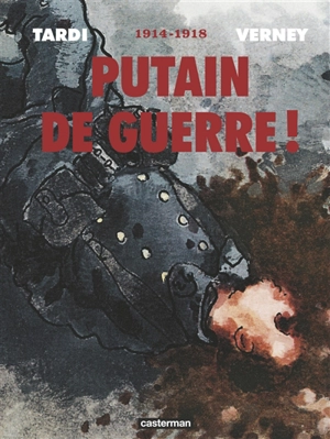 Putain de guerre ! : 1914-1918 - Jean-Pierre Verney