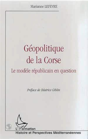 Géopolitique de la Corse : le modèle républicain en question - Marianne Lefèvre