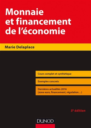 Monnaie et financement de l'économie : cours complet et synthétique, exemples concrets, dernières actualités 2016 (zone euro, financement, régulation...) - Marie Delaplace