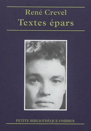 Textes épars : contes, nouvelles, fragments, poèmes - René Crevel