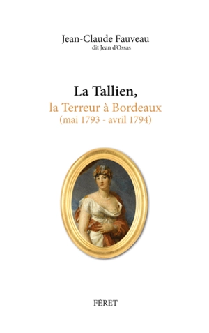 La Tallien, la Terreur à Bordeaux : mai 1793-avril 1794 - Jean-Claude Fauveau