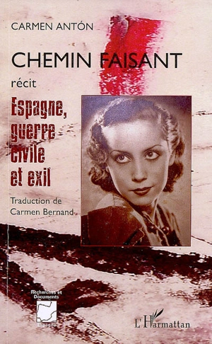 Chemin faisant : Espagne, guerre civile et exil - Carmen Antón