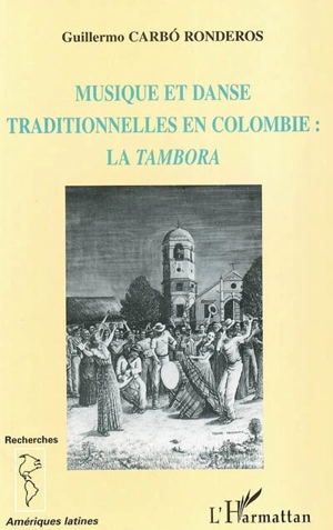 Musique et danse traditionnelles en Colombie : la tambora - Guillermo Carbó Ronderos