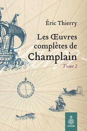 Les oeuvres complètes de Champlain. Vol. 2. 1620-1635 - Éric Thierry
