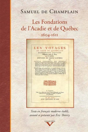 Les fondations de l'Acadie et de Québec, 1604-1611 - Samuel de Champlain