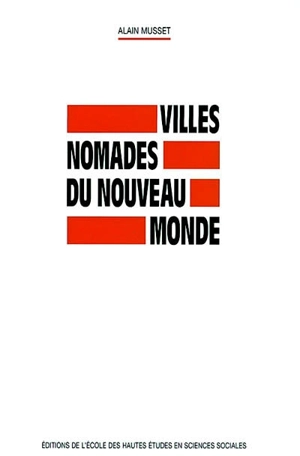 Villes nomades du Nouveau Monde - Alain Musset