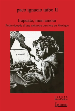 Irapuato, mon amour : petite épopée d’une mémoire ouvrière au Mexique - Paco Ignacio Taibo