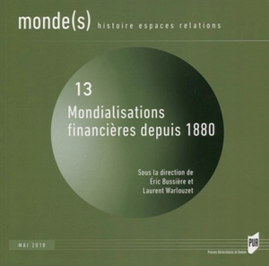 Monde(s) : histoire, espaces, relations, n° 13. Mondialisations financières depuis 1880