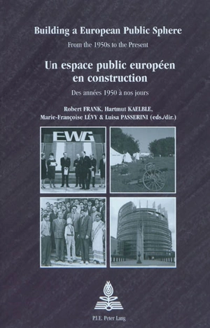 Un espace public européen en construction : des années 1950 à nos jours. Building a European public sphere : from the 1950s to the present