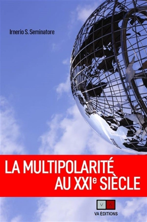 La multipolarité au XXIe siècle - Irnerio S. Seminatore