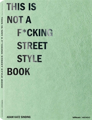 This is not a f*cking street style book - Adam Katz Sinding