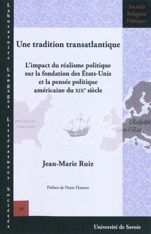 Une tradition transatlantique : l'impact du réalisme politique sur la fondation des Etats-Unis et la pensée politique américaine du XIXe siècle - Jean-Marie Ruiz