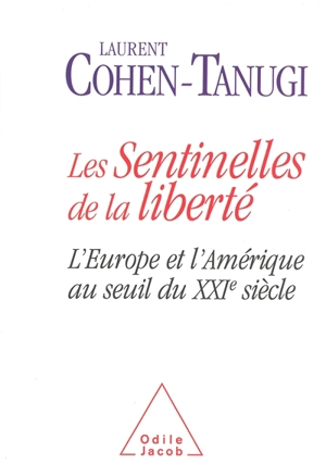 Les sentinelles de la liberté : l'Europe et l'Amérique au seuil du XXIe siècle - Laurent Cohen-Tanugi